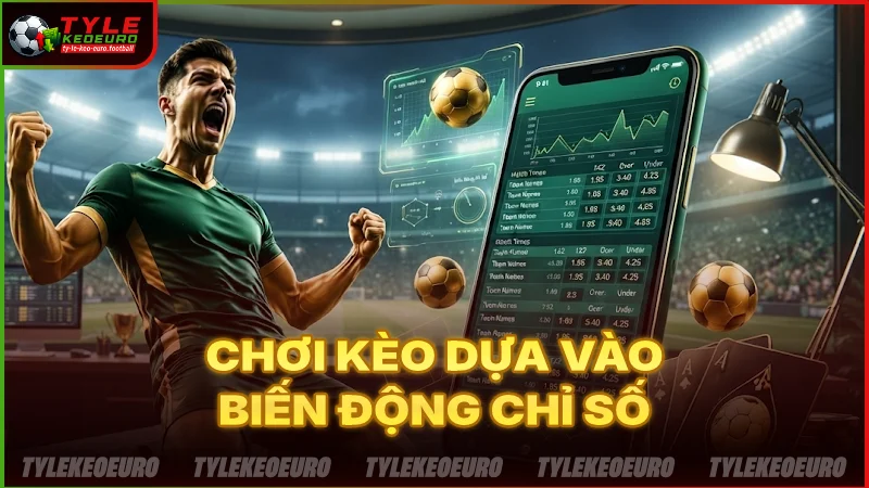 Cách chơi kèo theo biến động chỉ số